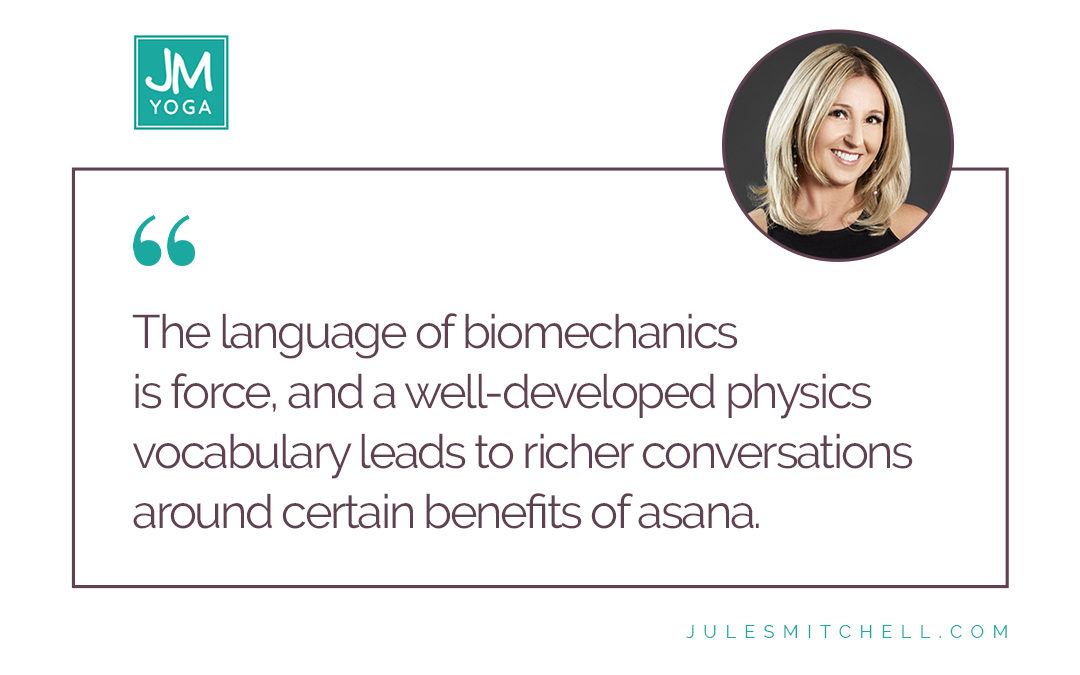An image quote on the language of biomechanics being force and the importance of learning it for asana discussions.