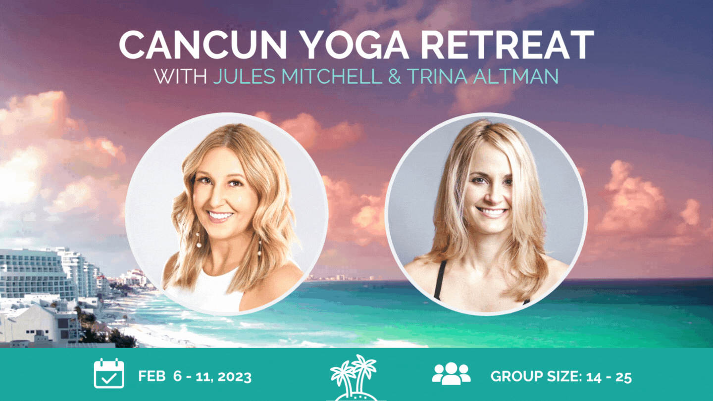 Cancun Yoga Retreat with Jules Mitchell & Trina Altman