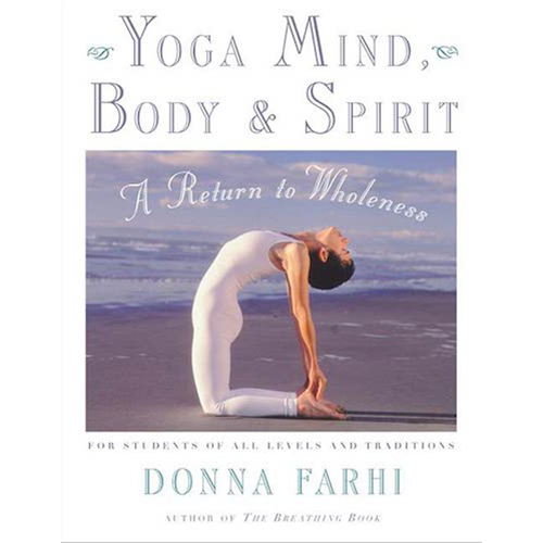 Yoga Mind Body & Spirit by Donna Farhi
