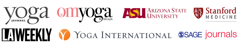 As Seen In: Yoga Journal, Om Yoga Magazine, LA Weekly, Arizona State University, Stanford Medicine, Yoga International, Sage Journals As Seen In: Yoga Journal, Om Yoga Magazine, LA Weekly, Arizona State University, Stanford Medicine, Yoga International, Sage Journals