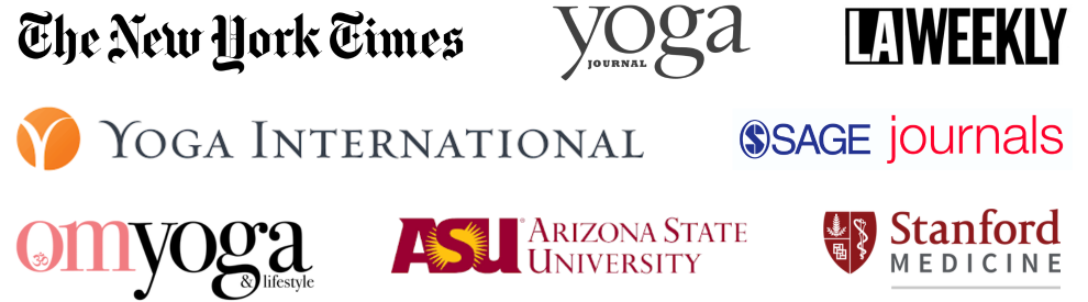 As Seen In: The New York Times, Yoga Journal, Om Yoga Magazine, LA Weekly, Arizona State University, Stanford Medicine, Yoga International, Sage Journals